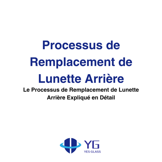 Le Processus de Remplacement de Lunette Arrière Expliqué en Détail