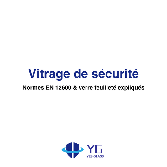 Vitrage de sécurité : normes EN 12600 & verre feuilleté expliqués